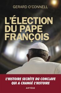 L'élection du pape François Un compte rendu de l'intérieur de l'élection qui a changé l'histoire