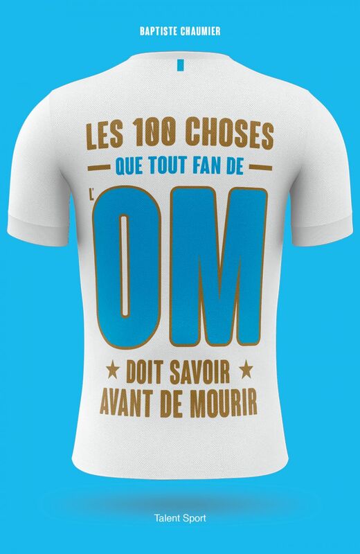 OM - Les 100 choses que tout fan de l'OM doit savoir avant de mourir Olympique de Marseille