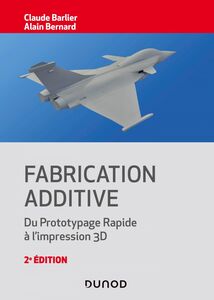 Fabrication additive - 2e éd. Du prototypage rapide à l'impression 3D