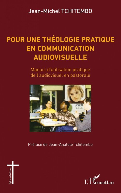 Pour une théologie pratique en communication audiovisuelle Manuel d'utilisation pratique de l'audiovisuel en pastorale