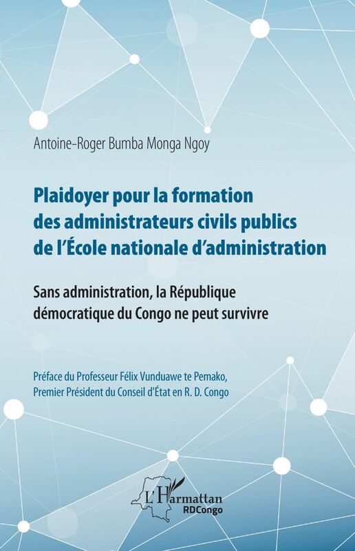 Plaidoyer pour la formation des administrateurs civils publics de l'Ecole nationale d'administration Sans administration, la République démocratique du Congo ne peut survivre