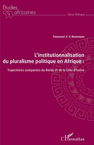 L'institutionnalisation du pluralisme politique en Afrique : trajectoires comparées du Bénin et de la Côte d'Ivoire