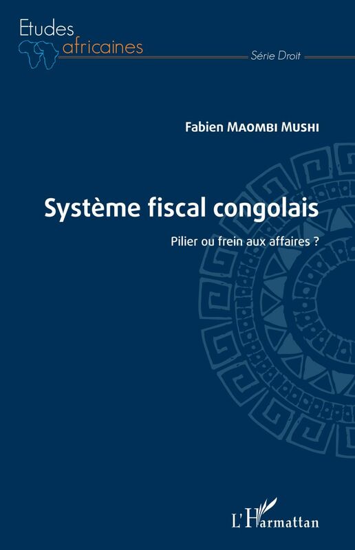 Système fiscal congolais. Pilier ou frein aux affaires ?