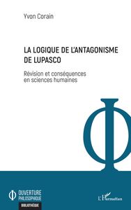 La logique de l'antagonisme de Lupasco Révision et conséquences en sciences humaines