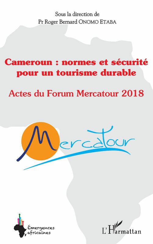 Cameroun : normes et sécurité pour un tourisme durable Actes du Forum Mercatour 2018