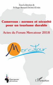 Cameroun : normes et sécurité pour un tourisme durable Actes du Forum Mercatour 2018