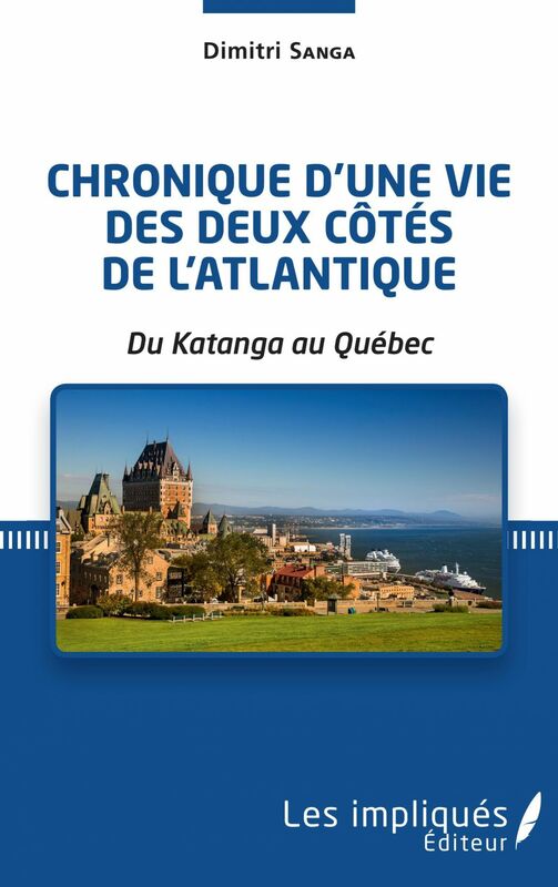 Chronique d'une vie des deux côtés de l'Atlantique Du Katanga au Québec