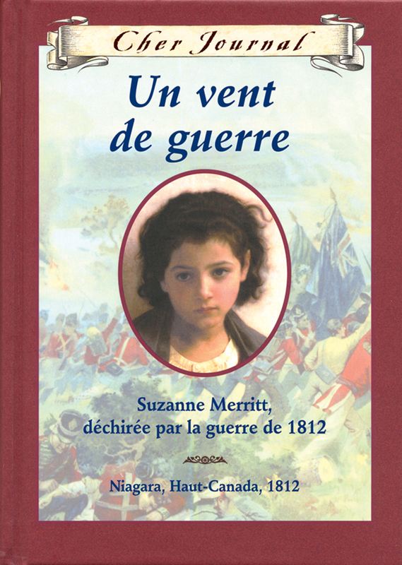 Cher Journal : Un vent de guerre Suzanne Merritt, déchirée par la guerre de 1812, Niagara, Haut-Canada, 1812