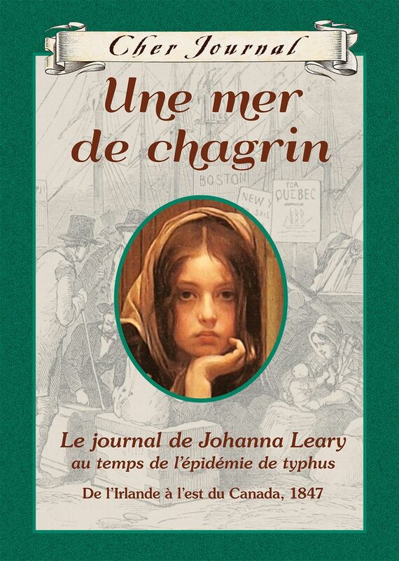 Cher Journal : Une mer de chagrin Le journal de Johanna Leary au temps de l'épidémie de typhus, de l'Irlande à l'est du Canada, 1847