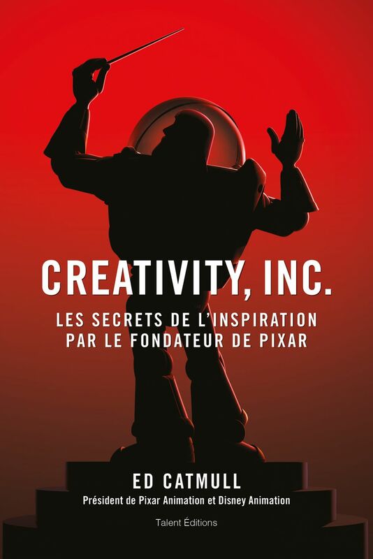 Creativity, Inc. Les secrets de l'inspiration par le fondateur de PIXAR