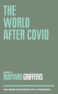 The World After COVID The Munk Dialogues on a Pandemic