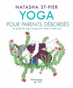 Yoga pour parents débordés Un guide de yoga unique pour aider à rester zen