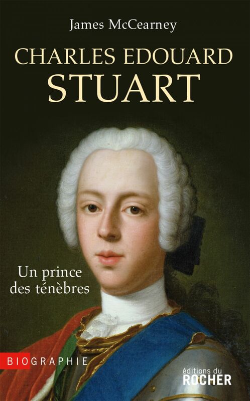 Charles Edouard Stuart Un prince des ténèbres dans l'Europe des Lumières