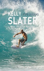 Kelly Slater : Pipe Dreams Mes carnets de surf