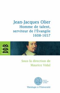 Jean-Jacques Olier Homme de talent, serviteur de l'Evangile (1608-1657)