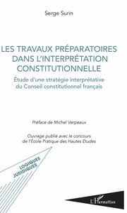Les travaux préparatoires dans l'interprétation constitutionnelle Etude d'une stratégie interprétative du Conseil constitutionnel français