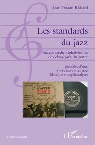 Les standards du jazz Encyclopédie alphabétique des classiques du genre - précédée d'une Introduction au jazz (Musique et psychanalyse)