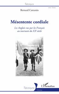 Mésentente cordiale Les Anglais vus par les Français au tournant du XXe siècle.