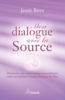 Mon dialogue avec la Source Découvrez une conversation extraordinaire entre une femme et la face féminine de Dieu