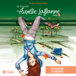 Le journal d'Aurélie Laflamme - Tome 4 Le monde en l'envers