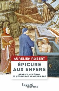 Epicure aux Enfers Hérésie, athéisme et hédonisme au Moyen Âge