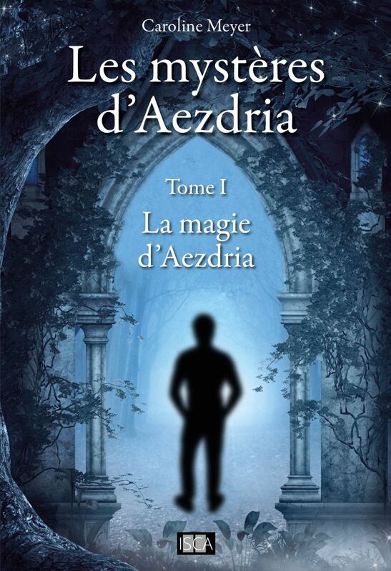Les mystères d'Aezdria - Tome 1 La magie d'Aezdria