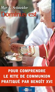 Dominus est Pour comprendre le rite de communion pratiqué par Benoît XVI