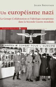 Un européisme nazi Le Groupe Collaboration et l'idéologie européenne dans la Seconde Guerre mondiale
