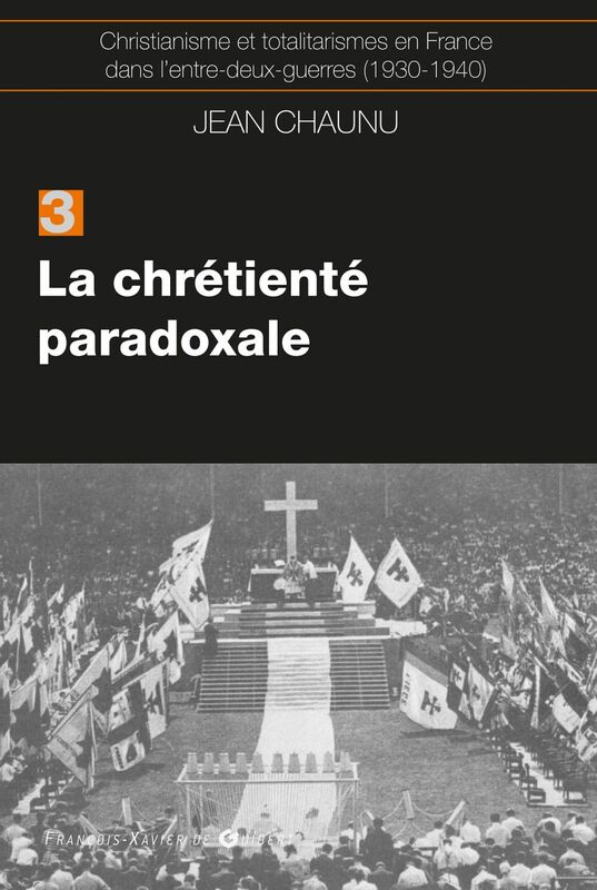 La chrétiente paradoxale Christianisme et totalitarisme en France dans l'entre-deux-guerres (1930-1940), tome 3