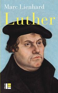 Luther Ses sources, sa pensée, sa trace dans l'histoire