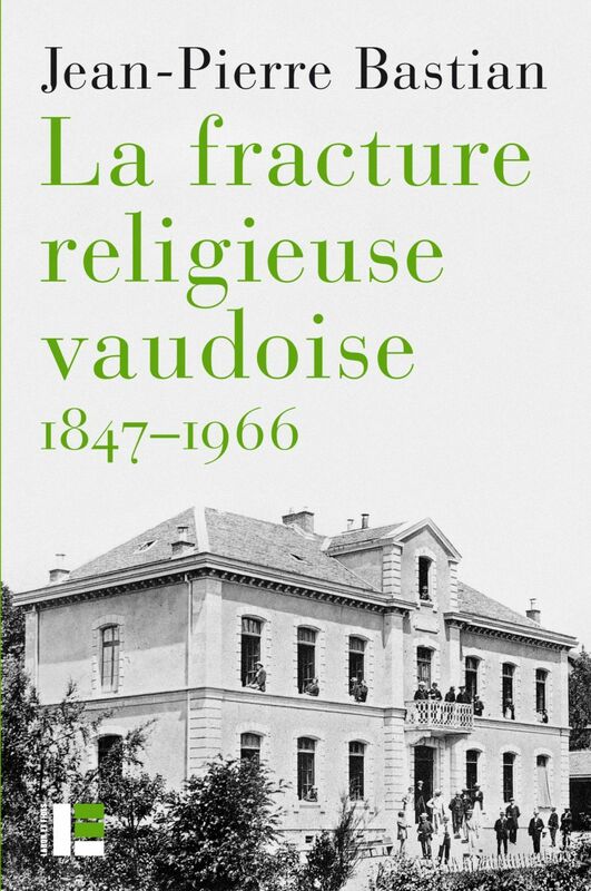 La fracture religieuse vaudoise, 1847-1966 L'Eglise libre, "la Môme" et la canton de Vaud
