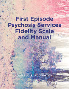 First Episode Psychosis Services Fidelity Scale (FEPS-FS 1.0) and Manual