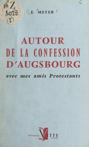 Autour de la Confession d'Augsbourg Avec mes amis protestants