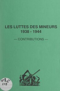 Les luttes des mineurs, 1938-1944 Contributions