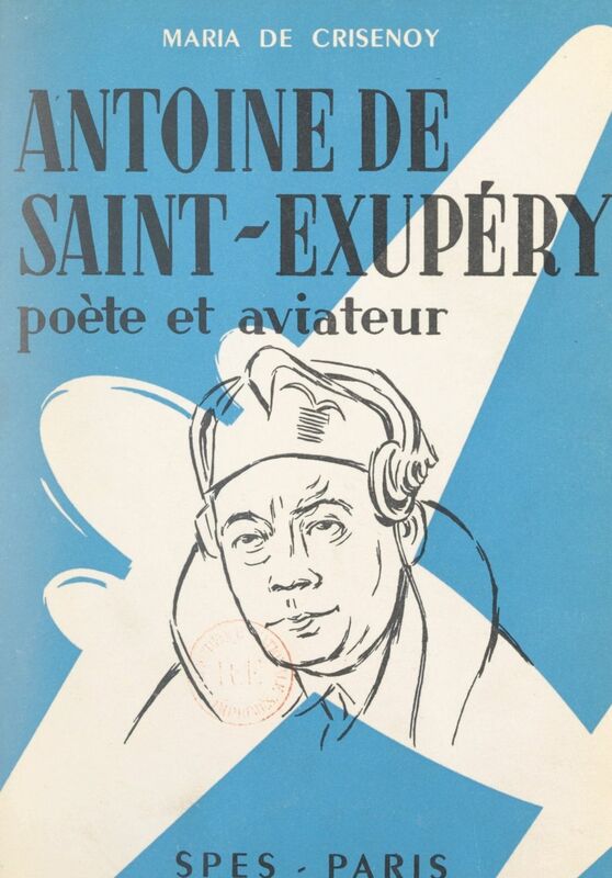 Antoine de Saint-Exupéry Poète et aviateur