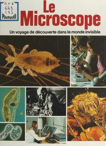 Le microscope Un voyage de découverte dans le monde invisible