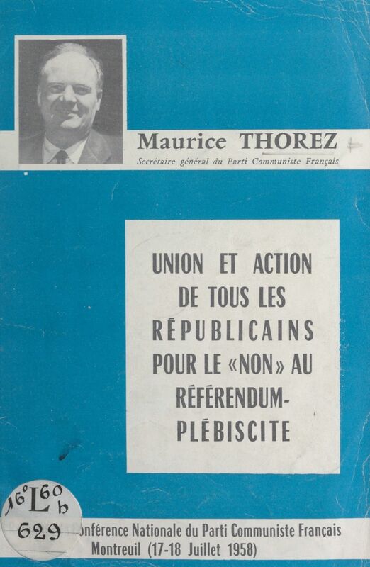 Union et action de tous les Républicains pour le "non" au référendum-plébiscite Conférence nationale du Parti communiste français, Montreuil, 17-18 juillet 1958