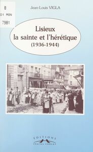 Lisieux, la sainte et l'hérétique (1936-1944)