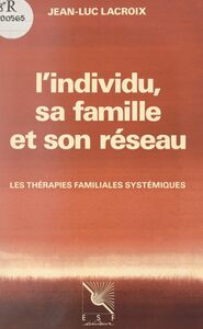 L'individu, sa famille et son réseau Les thérapies familiales systémiques