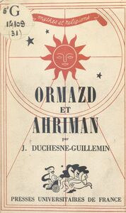 Ormazd et Ahriman L'aventure dualiste dans l'Antiquité