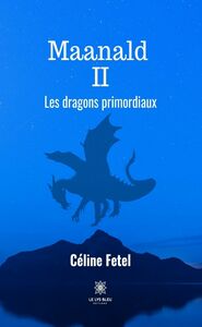 Maanald - Tome 2 Les dragons primordiaux