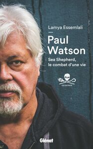 Paul Watson Sea Shepherd, le combat d'une vie