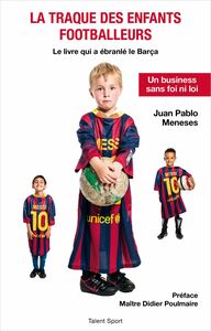 La traque des enfants footballeurs Le livre qui a ébranlé le Barça