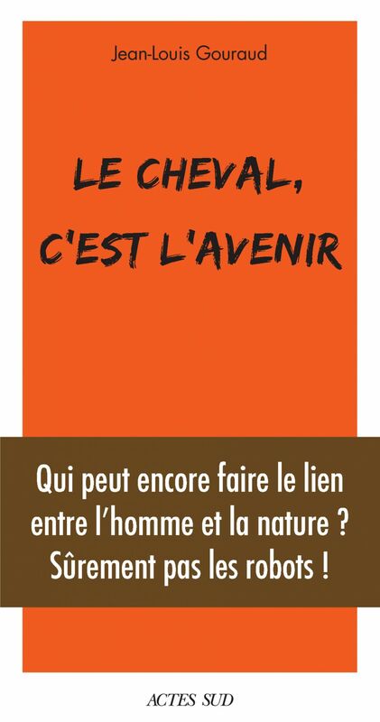 Le cheval, c'est l'avenir Qui peut encore faire le lien entre l'et la nature ?