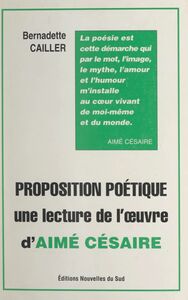 Proposition poétique Une lecture de l'œuvre d'Aimé Césaire