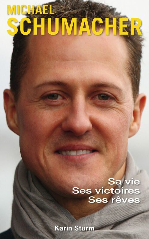 Michael Schumacher Sa vie, ses victoires, ses rêves