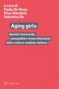 Aging girls Identità femminile, sessualità e invecchiamento nella cultura mediale italiana