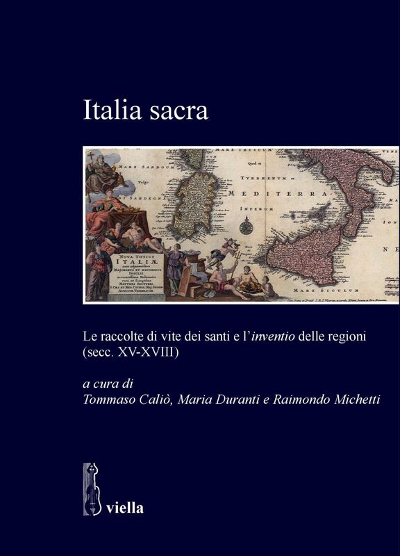 Italia sacra Le raccolte di vite dei santi e l’inventio delle regioni (secc. XV-XVIII)