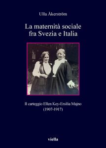 La maternità sociale fra Svezia e Italia Il carteggio Ellen Key-Ersilia Majno (1907-1917)