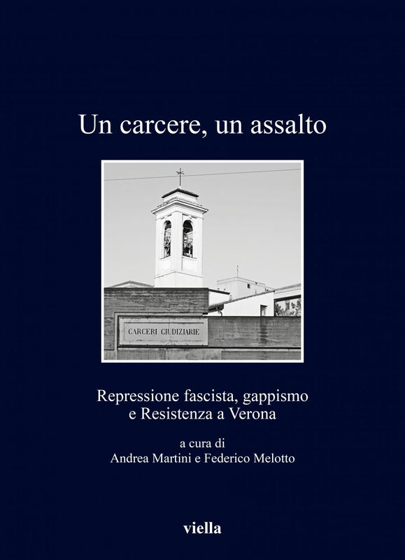 Un carcere, un assalto Repressione fascista, gappismo e Resistenza a Verona